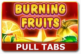 Burning Fruits (pull tabs)