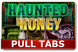 Haunted Money (pull tabs)